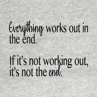 Everything works out in the end T-Shirt